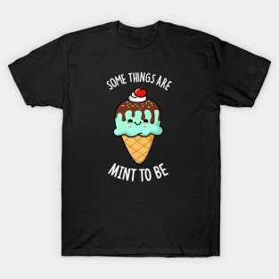 Some Things Are Mint To Be Cute Ice Cream Pun T-Shirt